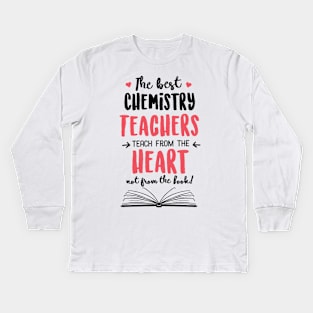 The best Chemistry Teachers teach from the Heart Quote Kids Long Sleeve T-Shirt